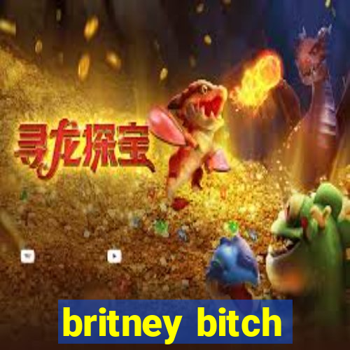 britney bitch